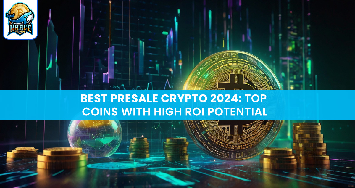 Top Presale Cryptos to Watch in 2024 for Maximum ROI
